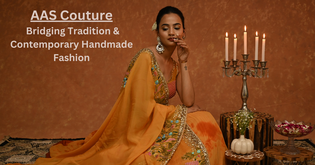 Bridging Tradition & Contemporary Handmade Fashion: AAS Couture